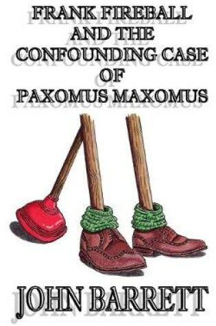 Cover of Frank Fireball and the Confounding Case of Paxomus Maxomus.