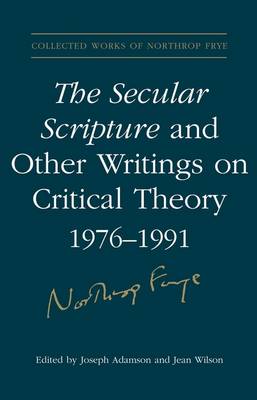 Book cover for The Secular Scripture and Other Writings on Critical Theory, 1976?1991