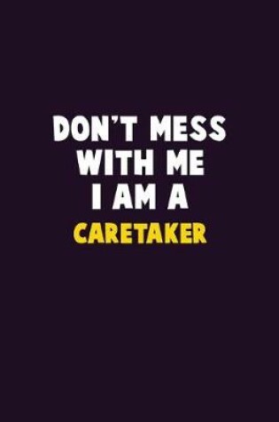 Cover of Don't Mess With Me, I Am A Caretaker