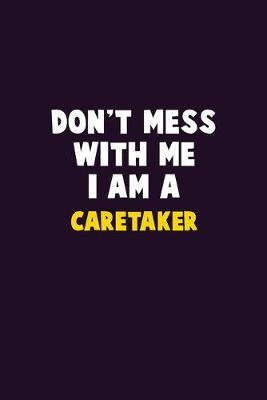 Book cover for Don't Mess With Me, I Am A Caretaker