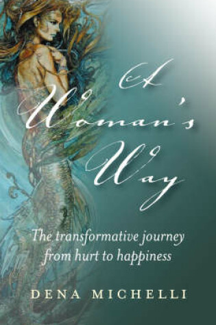 Cover of Woman`s Way, A - The transformative journey from hurt to happiness