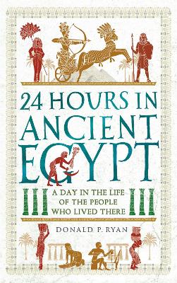 24 Hours in Ancient Egypt by Donald P. Ryan
