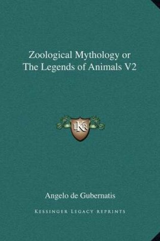 Cover of Zoological Mythology or the Legends of Animals V2