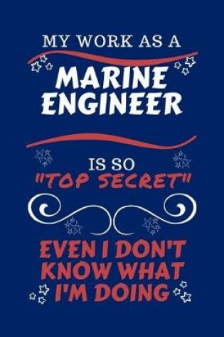 Cover of My Work As A Marine Engineer Is So Top Secret Even I Don't Know What I'm Doing