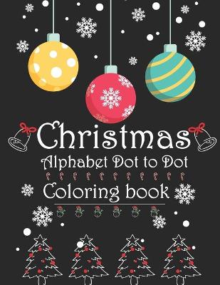 Book cover for Christmas Alphabet Dot to Dot Coloring book