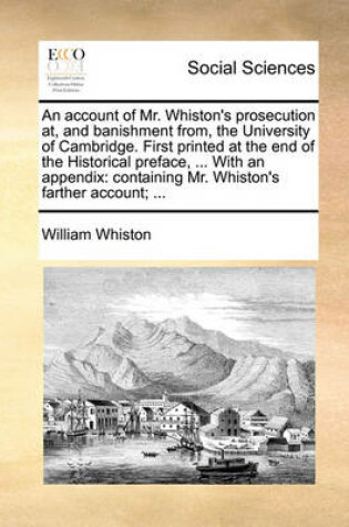 Cover of An account of Mr. Whiston's prosecution at, and banishment from, the University of Cambridge. First printed at the end of the Historical preface, ... With an appendix