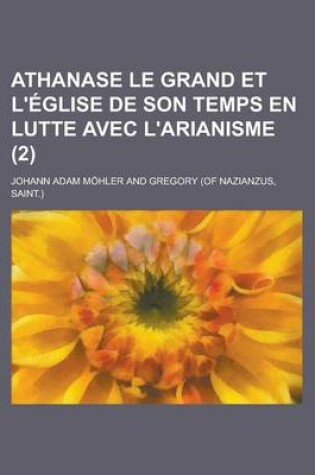 Cover of Athanase Le Grand Et L'Eglise de Son Temps En Lutte Avec L'Arianisme (2)