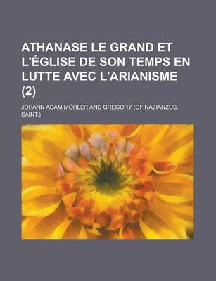 Book cover for Athanase Le Grand Et L'Eglise de Son Temps En Lutte Avec L'Arianisme (2)