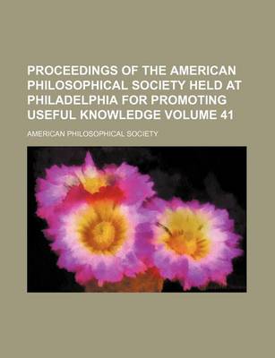 Book cover for Proceedings of the American Philosophical Society Held at Philadelphia for Promoting Useful Knowledge Volume 41