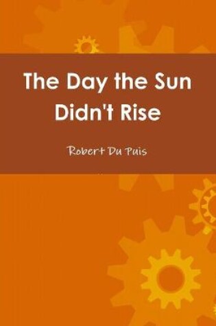 Cover of The Day the Sun Didn't Rise