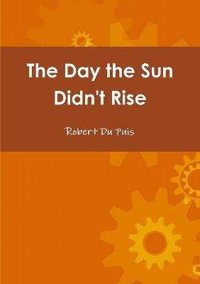 Book cover for The Day the Sun Didn't Rise