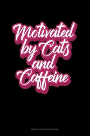 Cover of Motivated By Cats And Caffeine