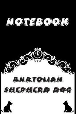 Cover of Anatolian Shepherd Dog Notebook