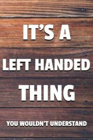 Cover of It's a Left Handed Thing You Wouldn't Understand