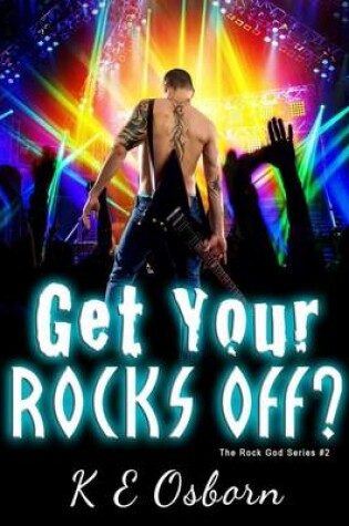 Cover of Get Your Rocks Off? the Rock God Series #2