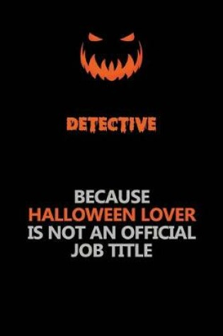 Cover of Detective Because Halloween Lover Is Not An Official Job Title