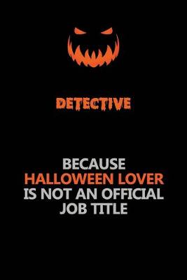 Book cover for Detective Because Halloween Lover Is Not An Official Job Title