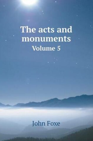 Cover of The acts and monuments Volume 5