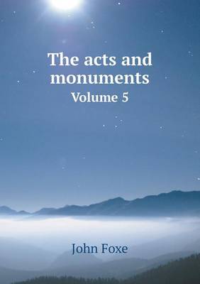 Book cover for The acts and monuments Volume 5