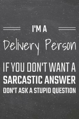 Cover of I'm a Delivery Person If You Dont Want a Sarcastic Answer