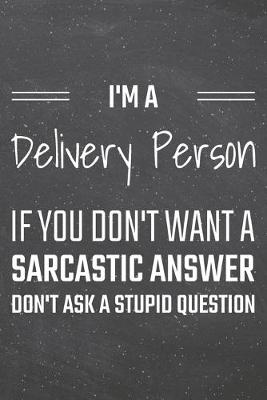 Book cover for I'm a Delivery Person If You Dont Want a Sarcastic Answer