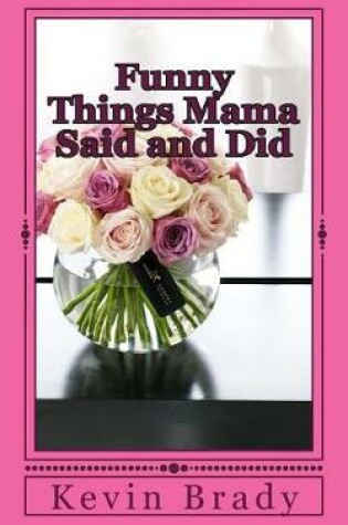 Cover of Funny Things Mama Said and Did