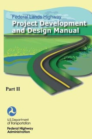 Cover of Federal Lands Highway Project Development and Design Manual (Part II)