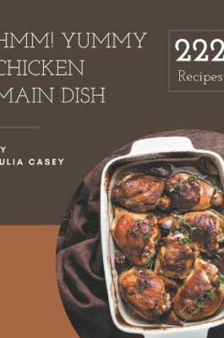 Cover of Hmm! 222 Yummy Chicken Main Dish Recipes