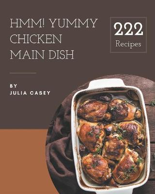 Cover of Hmm! 222 Yummy Chicken Main Dish Recipes