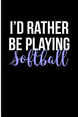 Book cover for I'd Rather Be Playing Softball