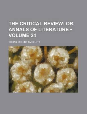 Book cover for The Critical Review (Volume 24); Or, Annals of Literature