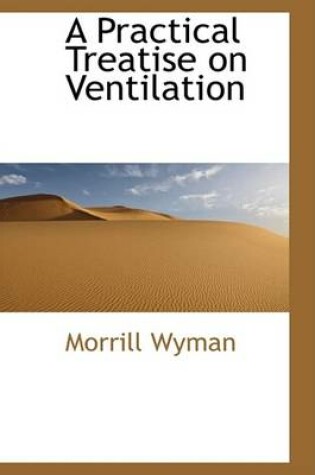 Cover of A Practical Treatise on Ventilation