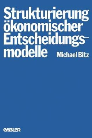 Cover of Die Strukturierung ökonomischer Entscheidungsmodelle