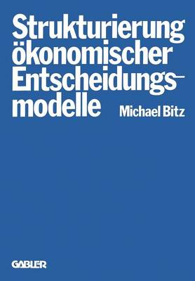 Book cover for Die Strukturierung ökonomischer Entscheidungsmodelle