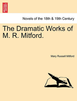 Book cover for The Dramatic Works of M. R. Mitford.