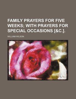 Book cover for Family Prayers for Five Weeks; With Prayers for Special Occasions [&C.].