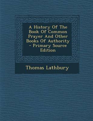 Book cover for A History of the Book of Common Prayer and Other Books of Authority - Primary Source Edition