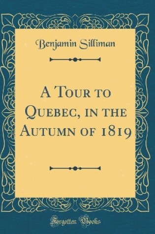 Cover of A Tour to Quebec, in the Autumn of 1819 (Classic Reprint)