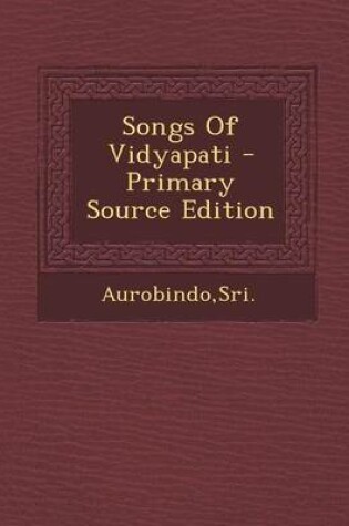 Cover of Songs of Vidyapati - Primary Source Edition