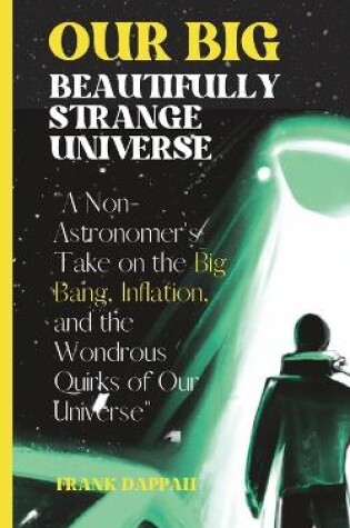 Cover of Our Big, Beautifully Strange Universe