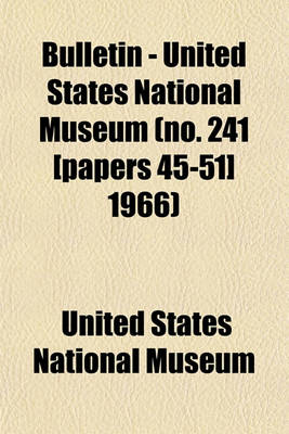 Book cover for Bulletin - United States National Museum (No. 241 [Papers 45-51] 1966)