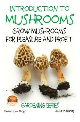 Cover of Introduction to Mushrooms - Grow Mushrooms for Pleasure and Profit