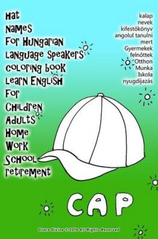 Cover of Hat Names for Hungarian Language Speakers Coloring Book Learn English for Children Adults Home Work School Retirement