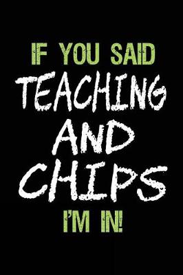 Book cover for If You Said Teaching and Chips I'm in