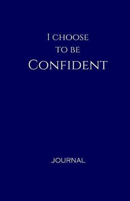 Cover of I Choose to Be Confident Journal