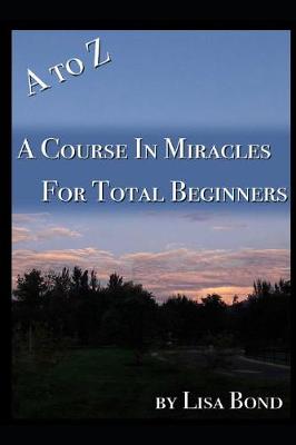 Book cover for A to Z, Course in Miracles for Total Beginners