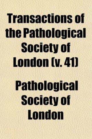 Cover of Transactions of the Pathological Society of London Volume 41