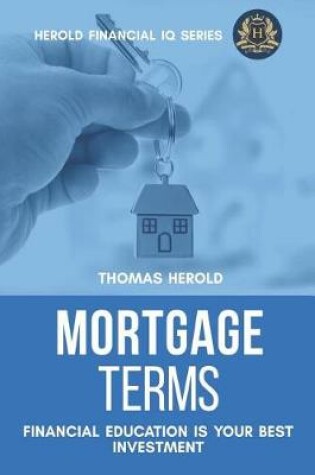 Cover of Mortgage Terms - Financial Education Is Your Best Investment