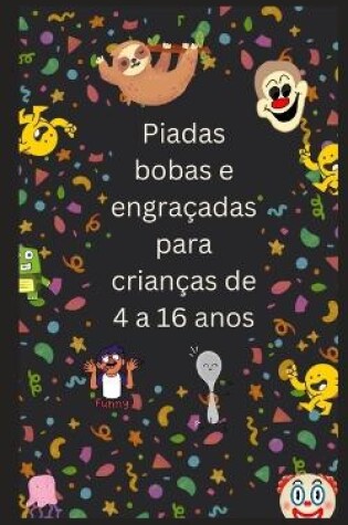 Cover of Piadas bobas e engraçadas para crianças de 4 a 16 anos