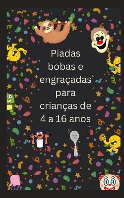 Book cover for Piadas bobas e engraçadas para crianças de 4 a 16 anos